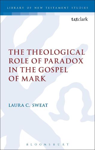 Cover The Theological Role of Paradox in the Gospel of Mark - The Library of New Testament Studies
