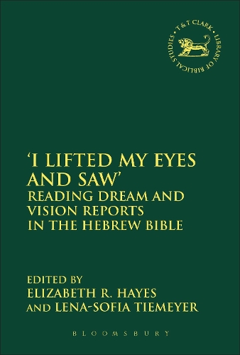 'I Lifted My Eyes and Saw': Reading Dream and Vision Reports in the Hebrew Bible - The Library of Hebrew Bible/Old Testament Studies (Paperback)