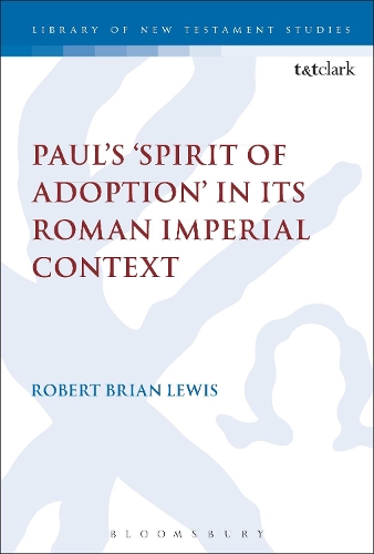 Paul's 'Spirit of Adoption' in its Roman Imperial Context - The Library of New Testament Studies (Paperback)