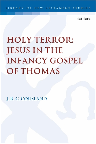 Holy Terror: Jesus in the Infancy Gospel of Thomas - The Library of New Testament Studies (Paperback)