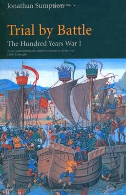 Hundred Years War: Trial by Battle Vol 1 - Jonathan Sumption