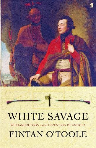 White Savage By Fintan O Toole Waterstones