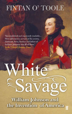 White Savage: William Johnson and the Invention of America (Paperback)