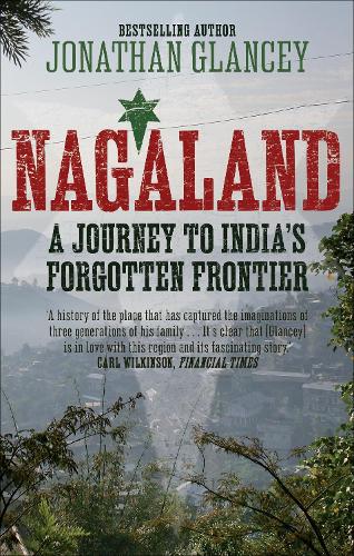 Nagaland: A Journey to India's Forgotten Frontier (Paperback)