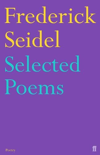 Selected Poems of Frederick Seidel (Paperback)