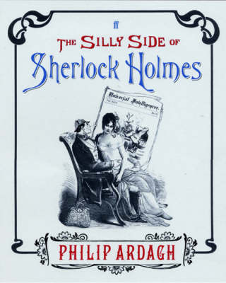 The Silly Side of Sherlock Holmes: A Brand New Adventure Using a Bunch of Old Pictures (Hardback)