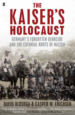 The Kaiser's Holocaust: Germany's Forgotten Genocide and the Colonial Roots of Nazism (Hardback)