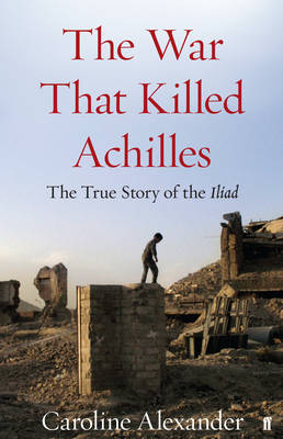 The War That Killed Achilles: The True Story of the Iliad (Hardback)