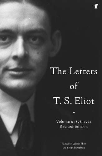 The Letters of T. S. Eliot Volume 1: 1898-1922 - Letters of T. S. Eliot (Hardback)