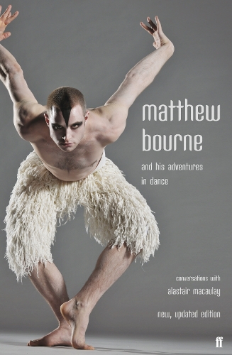 Matthew Bourne and His Adventures in Dance - Alastair Macaulay