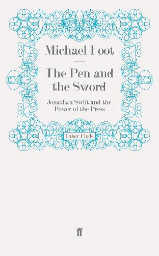 The Pen and the Sword: Jonathan Swift and the Power of the Press (Paperback)