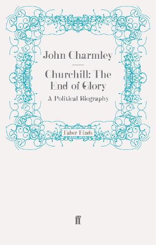 Churchill: The End of Glory: A Political Biography (Paperback)