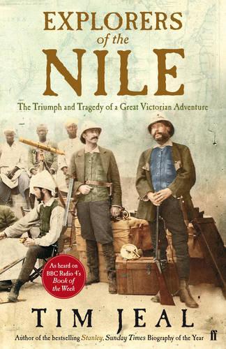 Explorers of the Nile: The Triumph and Tragedy of a Great Victorian Adventure (Hardback)