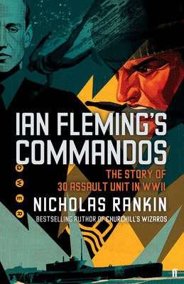 Ian Fleming's Commandos: The Story of 30 Assault Unit in WWII (Hardback)