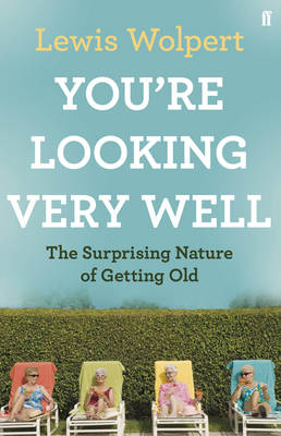 You'Re Looking Very Well: The Surprising Nature of Getting Old (Hardback)
