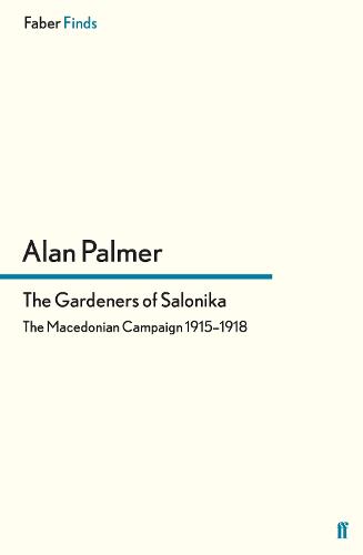 The Gardeners of Salonika: The Macedonian Campaign 1915-1918 (Paperback)