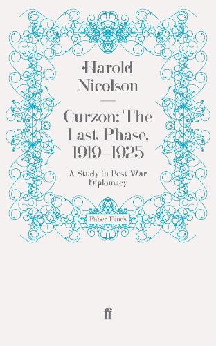 Curzon: The Last Phase, 1919-1925: A Study in Post-War Diplomacy (Paperback)