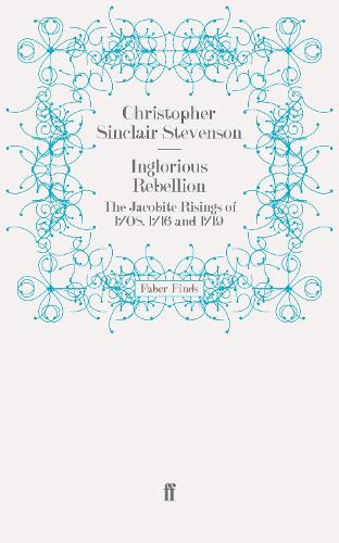 Inglorious Rebellion: The Jacobite Risings of 1708, 1716 and 1719 (Paperback)