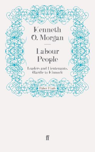 Labour People: Leaders and Lieutenants, Hardie to Kinnock (Paperback)