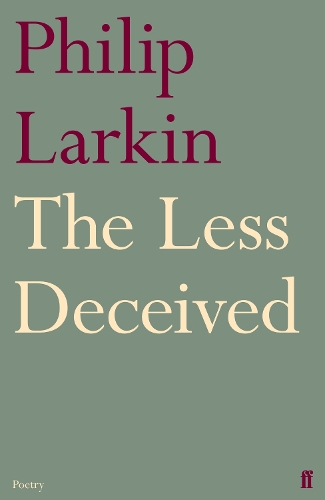Philip Larkin The Less Deceived