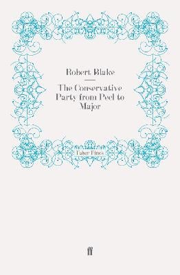 The Conservative Party from Peel to Major (Paperback)