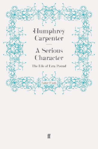 A Serious Character: The Life of Ezra Pound (Paperback)