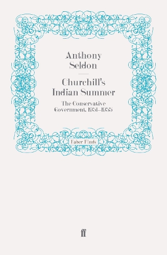 Churchill's Indian Summer: The Conservative Government, 1951-1955 (Paperback)