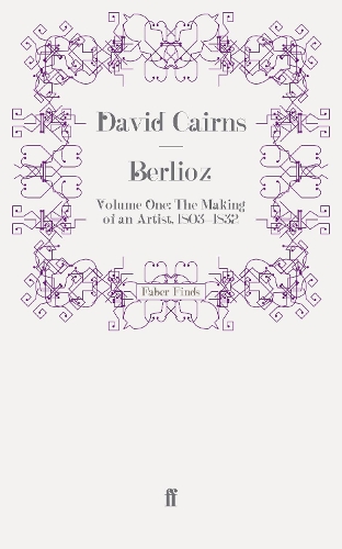 Berlioz: Volume One: The Making of an Artist, 1803-1832 (Paperback)