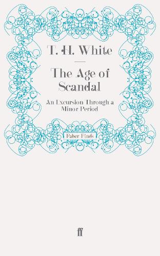 The Age of Scandal: An Excursion Through a Minor Period (Paperback)