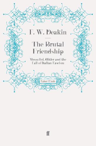 The Brutal Friendship: Mussolini, Hitler and the Fall of Italian Fascism (Paperback)