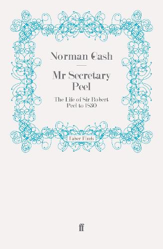 Mr Secretary Peel: The Life of Sir Robert Peel to 1830 (Paperback)