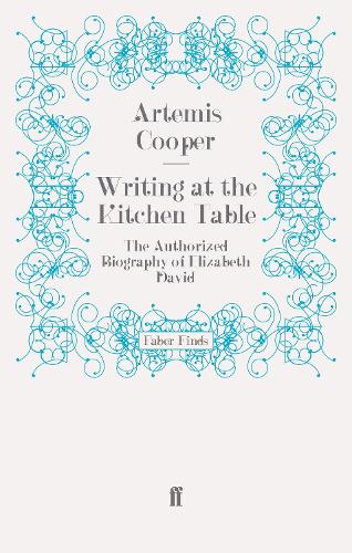 Writing at the Kitchen Table: The Authorized Biography of Elizabeth David (Paperback)