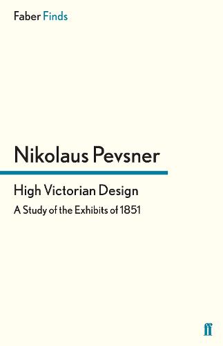 High Victorian Design: A Study of the Exhibits of 1851 (Paperback)