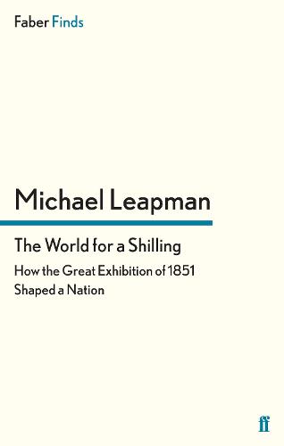 The World for a Shilling: How the Great Exhibition of 1851 Shaped a Nation (Paperback)