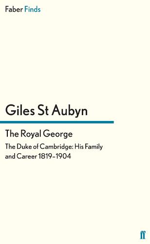 The Royal George: The Duke of Cambridge: His Family and Career, 1819-1904 (Paperback)