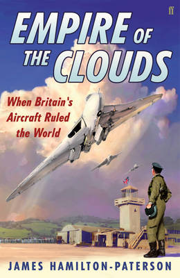 Empire of the Clouds: When Britain's Aircraft Ruled the World (Hardback)