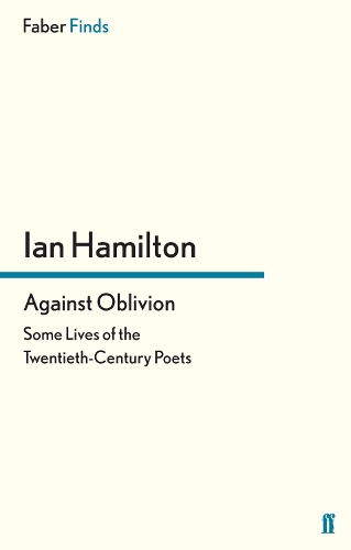 Against Oblivion: Some Lives of the Twentieth-Century Poets (Paperback)