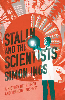 Stalin and the Scientists: A History of Triumph and Tragedy 1905-1953 (Hardback)