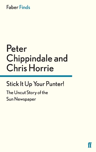 Stick It Up Your Punter!: The Uncut Story of the Sun Newspaper (Paperback)