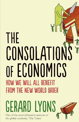 The Consolations of Economics: How We Will All Benefit from the New World Order (Hardback)