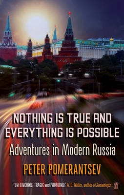 Nothing Is True and Everything Is Possible by Peter Pomerantsev