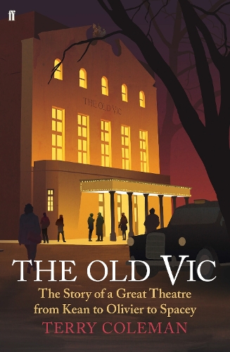 The Old Vic: The Story of a Great Theatre from Kean to Olivier to Spacey (Hardback)