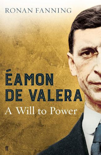 Eamon de Valera: A Will to Power (Hardback)