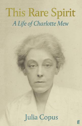 This Rare Spirit: A Life of Charlotte Mew (Hardback)