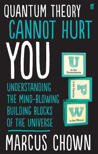 Quantum Theory Cannot Hurt You: Understanding the Mind-Blowing Building Blocks of the Universe (Paperback)