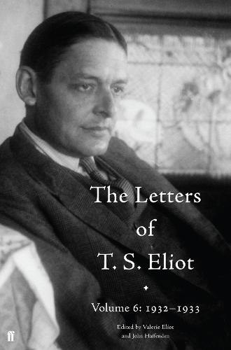 The Letters of T. S. Eliot Volume 6: 1932-1933 - Letters of T. S. Eliot (Hardback)