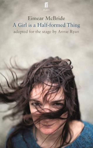 A Girl is a Half-Formed Thing: Adapted for the Stage (Paperback)