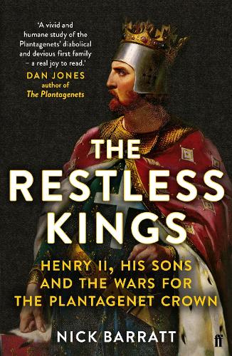 The Restless Kings: Henry II, His Sons and the Wars for the Plantagenet Crown (Paperback)