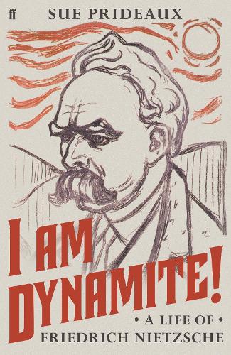 I Am Dynamite!: A Life of Friedrich Nietzsche (Hardback)