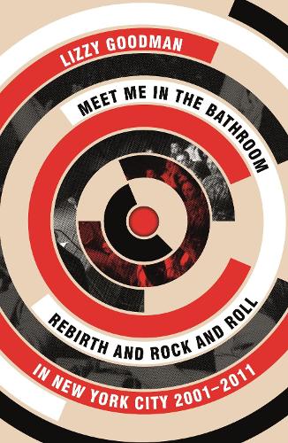 Meet Me in the Bathroom: Rebirth and Rock and Roll in New York City 2001-2011 (Paperback)
